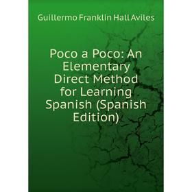 Книга Poco a Poco: An Elementary Direct Method for Learning Spanish (Spanish Edition)
Книга Poco a Poco: An Elementary Direct Method for Learning Spanish (Spanish Edition)