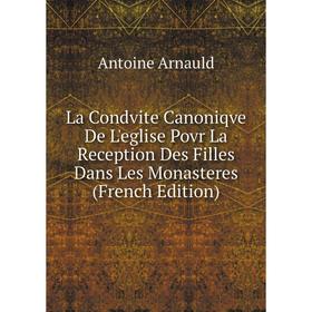 Книга La Condvite Canoniqve De L'eglise Povr La Reception Des Filles Dans Les Monasteres
Книга La Condvite Canoniqve De L'eglise Povr La Reception Des Filles Dans Les Monasteres