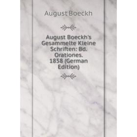 Книга August Boeckh's Gesammelte Kleine Schriften: Bd. Orationes. 1858 (German Edition)
Книга August Boeckh's Gesammelte Kleine Schriften: Bd. Orationes. 1858 (German Edition)