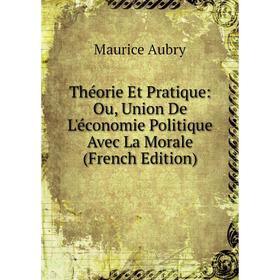Книга Théorie Et Pratique: Ou, Union De L'économie Politique Avec La Morale (French Edition)
Книга Théorie Et Pratique: Ou, Union De L'économie Politique Avec La Morale (French Edition)