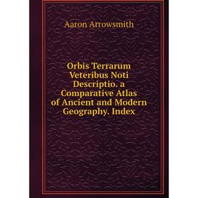 Книга Orbis Terrarum Veteribus Noti Descriptio a Comparative Atlas of Ancient and Modern Geography Index
Книга Orbis Terrarum Veteribus Noti Descriptio a Comparative Atlas of Ancient and Modern Geography Index