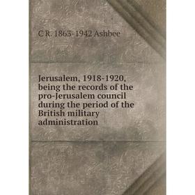 Книга Jerusalem, 1918-1920, being the records of the pro-Jerusalem Council during the period of the British military administration
Книга Jerusalem, 1918-1920, being the records of the pro-Jerusalem Council during the period of the British military administration
