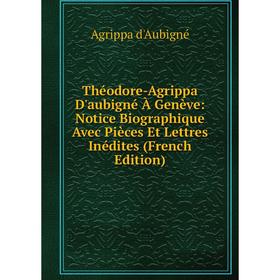 Книга Théodore-Agrippa D'aubigné À Genève: Notice Biographique Avec Pièces Et Lettres Inédites (French Edition)
Книга Théodore-Agrippa D'aubigné À Genève: Notice Biographique Avec Pièces Et Lettres Inédites (French Edition)