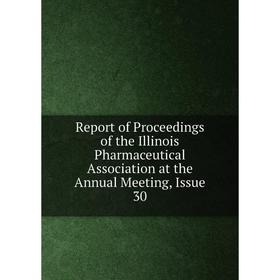 Книга Report of Proceedings of the Illinois Pharmaceutical Association at the Annual Meeting, Issue 30
Книга Report of Proceedings of the Illinois Pharmaceutical Association at the Annual Meeting, Issue 30