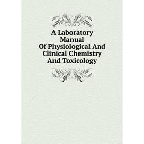 Книга A Laboratory Manual Of Physiological And Clinical Chemistry And Toxicology
Книга A Laboratory Manual Of Physiological And Clinical Chemistry And Toxicology