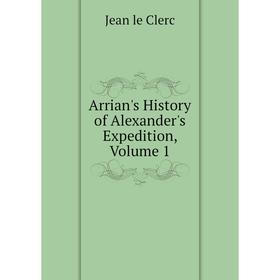 Книга Arrian's History of Alexander's Expedition, Volume 1 
Книга Arrian's History of Alexander's Expedition, Volume 1