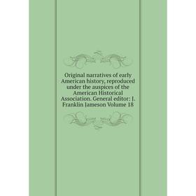 Книга Original narratives of early American history, reproduced under the auspices of the American Historical Association General editor: J Franklin J
Книга Original narratives of early American history, reproduced under the auspices of the American Historical Association General editor: J Franklin J