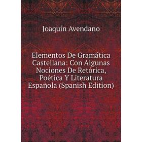 Книга Elementos De Gramática Castellana: Con Algunas Nociones De Retórica, Poética Y Literatura Española (Spanish Edition)
Книга Elementos De Gramática Castellana: Con Algunas Nociones De Retórica, Poética Y Literatura Española (Spanish Edition)