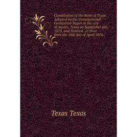 Книга Constitution of the State of Texas. Adopted by the Constitutional Convention begun in the city of Austin, Texas on September 6th, 1875, and fini
Книга Constitution of the State of Texas. Adopted by the Constitutional Convention begun in the city of Austin, Texas on September 6th, 1875, and fini