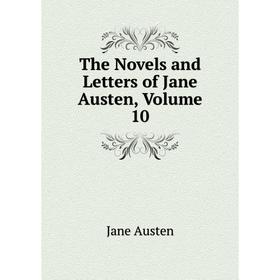 Книга The Novels and Letters of Jane Austen, Volume 10
Книга The Novels and Letters of Jane Austen, Volume 10