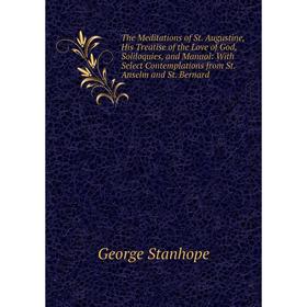 Книга The Meditations of St. Augustine, His Treatise of the Love of God, Soliloquies, and Manual
Книга The Meditations of St. Augustine, His Treatise of the Love of God, Soliloquies, and Manual