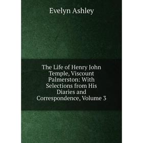 Книга The Life of Henry John Temple, Viscount Palmerston: With Selections from His Diaries and Correspondence, Volume 3
Книга The Life of Henry John Temple, Viscount Palmerston: With Selections from His Diaries and Correspondence, Volume 3
