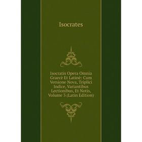 Книга Isocratis Opera Omnia Graecè Et Latinè: Cum Versione Nova, Triplici Indice, Variantibus Lectionibus, Et Notis, Volume 3 (Latin Edition)
Книга Isocratis Opera Omnia Graecè Et Latinè: Cum Versione Nova, Triplici Indice, Variantibus Lectionibus, Et Notis, Volume 3 (Latin Edition)