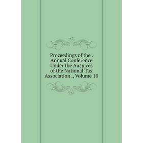 Книга Proceedings of the. Annual Conference Under the Auspices of the National Tax Association., Volume 10
Книга Proceedings of the. Annual Conference Under the Auspices of the National Tax Association., Volume 10