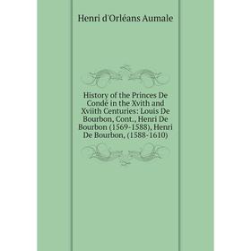 Книга History of the Princes De Condé in the Xvith and Xviith Centuries: Louis De Bourbon
Книга History of the Princes De Condé in the Xvith and Xviith Centuries: Louis De Bourbon