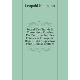 Книга Recueil Des Traités Et Conventions Conclus Par L'autriche Avec Les Puissances Étrangères: Depuis 1763 Jusqu'à Nos Jours (German Edition)
Книга Recueil Des Traités Et Conventions Conclus Par L'autriche Avec Les Puissances Étrangères: Depuis 1763 Jusqu'à Nos Jours (German Edition)