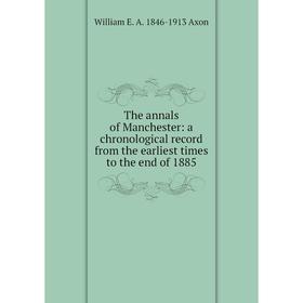 Книга The annals of Manchester: a chronological record from the earliest times to the end of 1885
Книга The annals of Manchester: a chronological record from the earliest times to the end of 1885