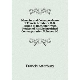 Книга Memoirs and Correspondence of Francis Atterbury, DD, Bishop of Rochester: With Notices of His Distinguished Contemporaries, Volumes 1-2
Книга Memoirs and Correspondence of Francis Atterbury, DD, Bishop of Rochester: With Notices of His Distinguished Contemporaries, Volumes 1-2
