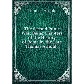 Книга The Second Punic War: Being Chapters of the History of Rome by the Late Thomas Arnold.
Книга The Second Punic War: Being Chapters of the History of Rome by the Late Thomas Arnold.