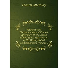 Книга Memoirs and Correspondence of Francis Atterbury: D D, Bishop of Rochester with Notices of His Distinguished Contemporaries, Volume 2
Книга Memoirs and Correspondence of Francis Atterbury: D D, Bishop of Rochester with Notices of His Distinguished Contemporaries, Volume 2
