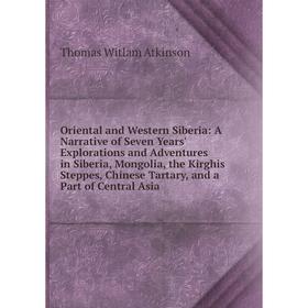 Книга Oriental and Western Siberia: A Narrative of Seven Years' Explorations and Adventures in Siberia, Mongolia, the Kirghis Steppes, Chinese Tartary
Книга Oriental and Western Siberia: A Narrative of Seven Years' Explorations and Adventures in Siberia, Mongolia, the Kirghis Steppes, Chinese Tartary