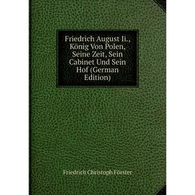 Книга Friedrich August Ii., König Von Polen, Seine Zeit, Sein Cabinet Und Sein Hof (German Edition)
Книга Friedrich August Ii., König Von Polen, Seine Zeit, Sein Cabinet Und Sein Hof (German Edition)
