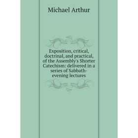 Книга Exposition, critical, doctrinal, and practical, of the Assembly's Shorter Catechism: delivered in a series of Sabbath-evening lectures
Книга Exposition, critical, doctrinal, and practical, of the Assembly's Shorter Catechism: delivered in a series of Sabbath-evening lectures
