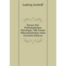Книга Kursus Der Pathologischen Histologie: Mit Einem Mikroskopischen Atlas
Книга Kursus Der Pathologischen Histologie: Mit Einem Mikroskopischen Atlas