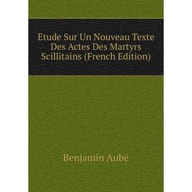 Книга Etude Sur Un Nouveau Texte Des Actes Des Martyrs Scillitains (French Edition)
Книга Etude Sur Un Nouveau Texte Des Actes Des Martyrs Scillitains (French Edition)