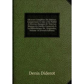 Книга Oeuvres complètes De Diderot: Comprenant Ce Qui a été publié À diverses Époques Et Tous Les manuscrits inédits Conservés À La Bibliothèque De Or
Книга Oeuvres complètes De Diderot: Comprenant Ce Qui a été publié À diverses Époques Et Tous Les manuscrits inédits Conservés À La Bibliothèque De Or
