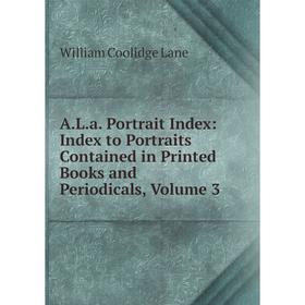 Книга A.L.a. Portrait Index: Index to Portraits Contained in Printed Books and Periodicals, Volume 3
Книга A.L.a. Portrait Index: Index to Portraits Contained in Printed Books and Periodicals, Volume 3