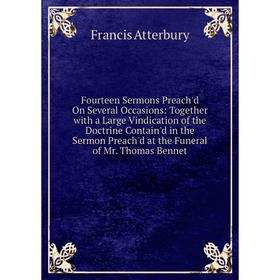 Книга Fourteen Sermons Preach'd On Several Occasions: Together with a Large Vindication of the Doctrine Contain'd in the Sermon Preach'd at the Funera
Книга Fourteen Sermons Preach'd On Several Occasions: Together with a Large Vindication of the Doctrine Contain'd in the Sermon Preach'd at the Funera