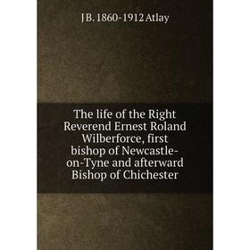Книга The life of the Right Reverend Ernest Roland Wilberforce, first bishop of Newcastle-on-Tyne and afterward Bishop of Chichester
Книга The life of the Right Reverend Ernest Roland Wilberforce, first bishop of Newcastle-on-Tyne and afterward Bishop of Chichester