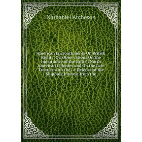Книга American Encroachments On British Rights: Or, Observations On the Importance of the British North American Colonies and On the Late Treaties
Книга American Encroachments On British Rights: Or, Observations On the Importance of the British North American Colonies and On the Late Treaties