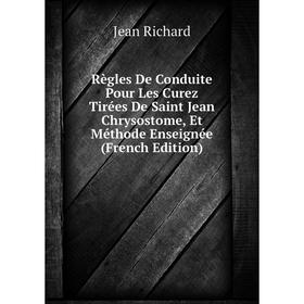 Книга Règles De Conduite Pour Les Curez Tirées De Saint Jean Chrysostome, Et Méthode Enseignée (French Edition)
Книга Règles De Conduite Pour Les Curez Tirées De Saint Jean Chrysostome, Et Méthode Enseignée (French Edition)