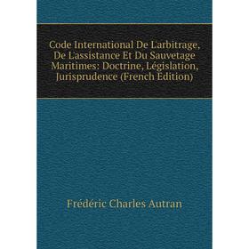 Книга Code International De L'arbitrage, De L'assistance Et Du Sauvetage Maritimes: Doctrine, Législation, Jurisprudence (French Edition)
Книга Code International De L'arbitrage, De L'assistance Et Du Sauvetage Maritimes: Doctrine, Législation, Jurisprudence (French Edition)