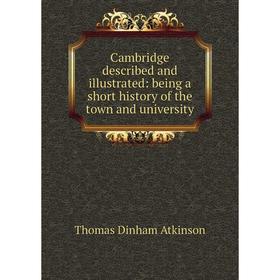 Книга Cambridge described and illustrated: being a short history of the town and university
Книга Cambridge described and illustrated: being a short history of the town and university