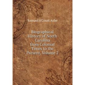 Книга Biographical History of North Carolina from Colonial Times to the Present, Volume 2
Книга Biographical History of North Carolina from Colonial Times to the Present, Volume 2