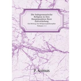 Книга Die Indogermanische Religion in Den Hauptpunkten Ihrer Entwickelung Ein Beitrag Zur Religionsphilosophie. Volumes 1-2
Книга Die Indogermanische Religion in Den Hauptpunkten Ihrer Entwickelung Ein Beitrag Zur Religionsphilosophie. Volumes 1-2