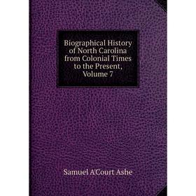 Книга Biographical History of North Carolina from Colonial Times to the Present, Volume 7
Книга Biographical History of North Carolina from Colonial Times to the Present, Volume 7