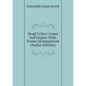 Книга Studj Critici: Cenni Sull'origine Delle Forme Grammaticali (Italian Edition)
Книга Studj Critici: Cenni Sull'origine Delle Forme Grammaticali (Italian Edition)