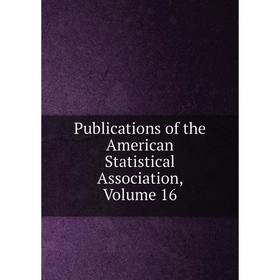 Книга Publications of the American Statistical Association, Volume 16
Книга Publications of the American Statistical Association, Volume 16