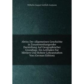 Книга Abriss Der Allgemeinen Geschichte in Zusammenhangender Darstellung Auf Geographischer Grundlage
Книга Abriss Der Allgemeinen Geschichte in Zusammenhangender Darstellung Auf Geographischer Grundlage