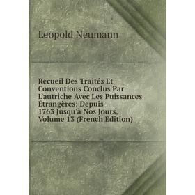 Книга Recueil Des Traités Et Conventions Conclus Par L'autriche Avec Les Puissances Étrangères: Depuis 1763 Jusqu'à Nos Jours, Volume 13 (French Editi
Книга Recueil Des Traités Et Conventions Conclus Par L'autriche Avec Les Puissances Étrangères: Depuis 1763 Jusqu'à Nos Jours, Volume 13 (French Editi