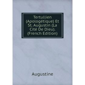 Книга Tertullien (Apologétique) Et St. Augustin (La Cité De Dieu). (French Edition)
Книга Tertullien (Apologétique) Et St. Augustin (La Cité De Dieu). (French Edition)