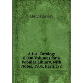 Книга A.L.a. Catalog: 8,000 Volumes for a Popular Library, with Notes. 1904, Parts 1-2
Книга A.L.a. Catalog: 8,000 Volumes for a Popular Library, with Notes. 1904, Parts 1-2