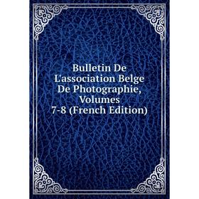 Книга Bulletin De L'association Belge De Photographie, Volumes 7-8 (French Edition)
Книга Bulletin De L'association Belge De Photographie, Volumes 7-8 (French Edition)