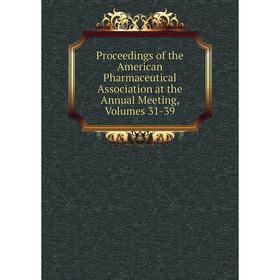 Книга Proceedings of the American Pharmaceutical Association at the Annual Meeting, Volumes 31-39
Книга Proceedings of the American Pharmaceutical Association at the Annual Meeting, Volumes 31-39