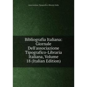Книга Bibliografia Italiana: Giornale Dell'associazione Tipografico-Libraria Italiana, Volume 18 (Italian Edition)
Книга Bibliografia Italiana: Giornale Dell'associazione Tipografico-Libraria Italiana, Volume 18 (Italian Edition)