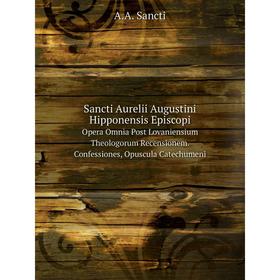 Книга Sancti Aurelii Augustini Hipponensis Episcopi Opera Omnia Post Lovaniensium Theologorum Recensionem. Confessiones, Opuscula Catechumeni
Книга Sancti Aurelii Augustini Hipponensis Episcopi Opera Omnia Post Lovaniensium Theologorum Recensionem. Confessiones, Opuscula Catechumeni